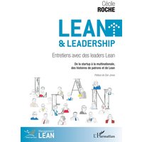 Lean et leadership - Entretiens avec des leaders Lean De la startup à la multinationale, des histoires de patrons et de Lean - De la startup à la multinationale, des histoires de patrons et de Lean