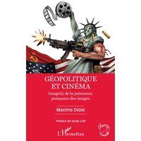 Géopolitique et cinéma : image(s) de la puissance, puissance des images