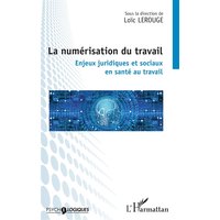 La numérisation du travail : enjeux juridiques et sociaux en santé au travail