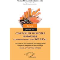 Comptabilité financière approfondie Syscohada révisé et audit fiscal : la lecture fiscale de la comptabilité financière approfondie au regard du Code général des impôts du Sénégal : manuel & applications corrigées. Vol. 2. Janvier 2022