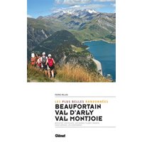 Beaufortain, val d'Arly, val Montjoie : les plus belles randonnées : Beaufort, Hauteluce, Les Saisies, Flumet, Megève, Saint-Gervais, Les Contamines