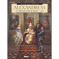 Alexandre VI - Tome 01 - Le Règne des Borgia 1/2