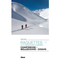 Raquettes : les plus belles balades et randonnées : Chartreuse, Belledonne, Oisans