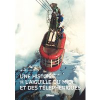 Une histoire de l'aiguille du Midi - et des téléphériques