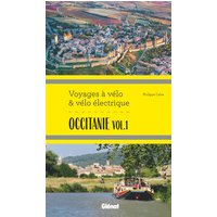 Occitanie vol.1 Voyages à vélo et vélo électrique - Itinéraires de 2 à 6 jours : Hérault, Pyrénées-Orientales, Ariège, Aude, Haute-Garonne et Tarn