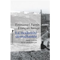 La modernité désenchantée : relire l'histoire du XIXe siècle français