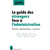 Le guide des étrangers face à l'administration : droits, démarches, recours