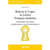 Réussir le Capes de lettres : français moderne (orthographe, lexicologie, morphosyntaxe, savoirs grammaticaux)