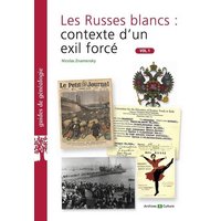 Les Russes blancs. Vol. 1. Contexte d'un exil forcé