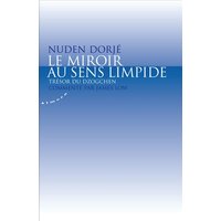 Le miroir au sens limpide : trésor du dzogchen