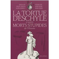 La tortue d'Eschyle et autres morts stupides de l'histoire