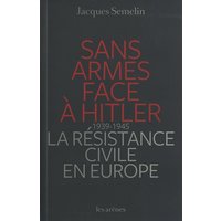 Sans armes face à Hitler : la résistance civile en Europe, 1939-1945