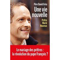 Une vie nouvelle : prêtre, marié, heureux