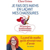 Je fais des maths en laçant mes chaussures : 50 histoires inattendues et amusantes