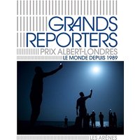 Grands reporters : prix Albert-Londres : le monde depuis 1989