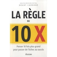 La règle du 10 x : penser 10 fois plus grand pour passer de l'échec au succès