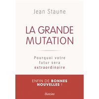 La grande mutation : pourquoi votre futur sera extraordinaire