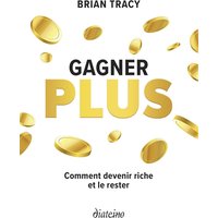Gagner plus : comment devenir riche et le rester