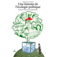 Une histoire de l'écologie politique : de René Dumont à Nicolas Hulot