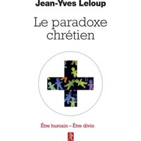 Le paradoxe chrétien : être humain, être divin