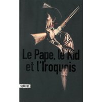 Le pape, le Kid, et l'Iroquois