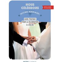 Nous célébrons notre mariage ! : guide pratique pour la célébration à l'église