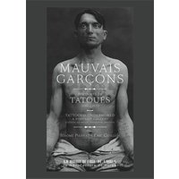 Mauvais garçons : portraits de tatoués, 1890-1930. Tatooed underworld : a portrait gallery