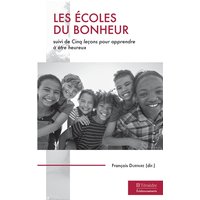 Les écoles du bonheur - suivi de Cinq leçon pour apprendre à être heureux