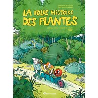 La folle histoire des plantes - Tome 1 - La BD qui ne raconte pas de salades