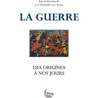La guerre : des origines à nos jours