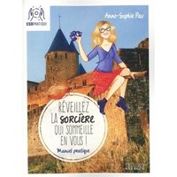 Réveillez la sorcière qui sommeille en vous ! : manuel pratique pour aider votre âme de sorcière à s'épanouir pleinement