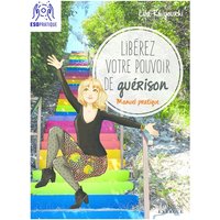 Libérez votre pouvoir de guérison : manuel pratique pour développer votre magnétisme énergétique