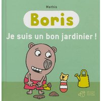 Boris. Je suis un bon jardinier !