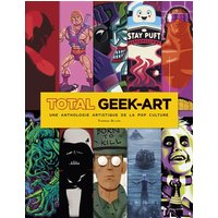 Total geek-art : une anthologie artistique de la pop culture