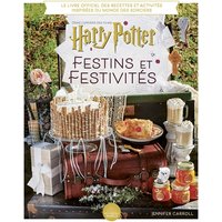 Harry Potter, festins et festivités : le livre officiel des recettes et activités inspirées du monde des sorciers : dans l'univers des films