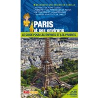 En route pour Paris et ses environs ! : le guide pour les enfants et les parents