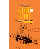 Glou guide. Vol. 3. 150 nouveaux vins naturels exquis à 15 euros maxi