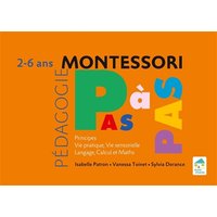 Pédagogie Montessori pas à pas : principes, vie pratique, vie sensorielle, langage, calcul et maths : 2-6 ans