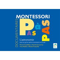 Documentaires Montessori pas à pas : l'astronomie : tout ce qu'on sait et comment on le sait