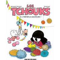 Les Tchouks. On a préparé un anniversaire !