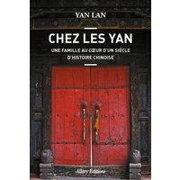 Chez les Yan : une famille au coeur d'un siècle d'histoire chinoise
