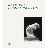 Raymond Duchamp-Villon : catalogue raisonné de l'oeuvre sculpté et inventaire de l'oeuvre graphique. Raymond Duchamp-Villon : catalogue raisonné of sculpture and inventory of graphic work