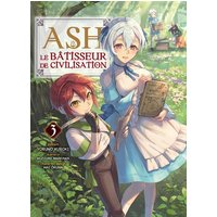 Ash, le bâtisseur de civilisation. Vol. 3