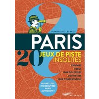 Paris : 20 jeux de piste insolites : énigmes, rébus, jeux de lettres, devinettes, jeux d'observation