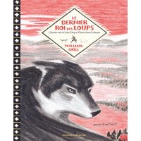 Le dernier roi des loups - L'histoire vraie de Lobo le loup et d'Ernest Thompson Seton le chasseur
