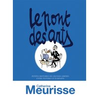Le pont des arts : petites histoires de grandes amitiés entre peintres et écrivains