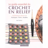 Le guide essentiel du crochet en relief - Une fantastique collection de techniques, points, modèles