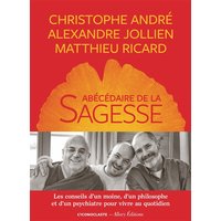 Abécédaire de la sagesse : les conseils d'un moine, d'un philosophe et d'un psychiatre pour vivre au quotidien