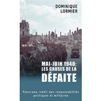 Mai - juin 1940 : les causes de la défaite - Panorama inédit des responsabilités politiques et militaires
