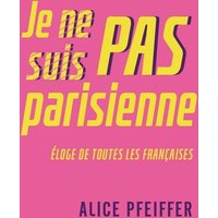 Je ne suis pas parisienne : éloge de toutes les Françaises